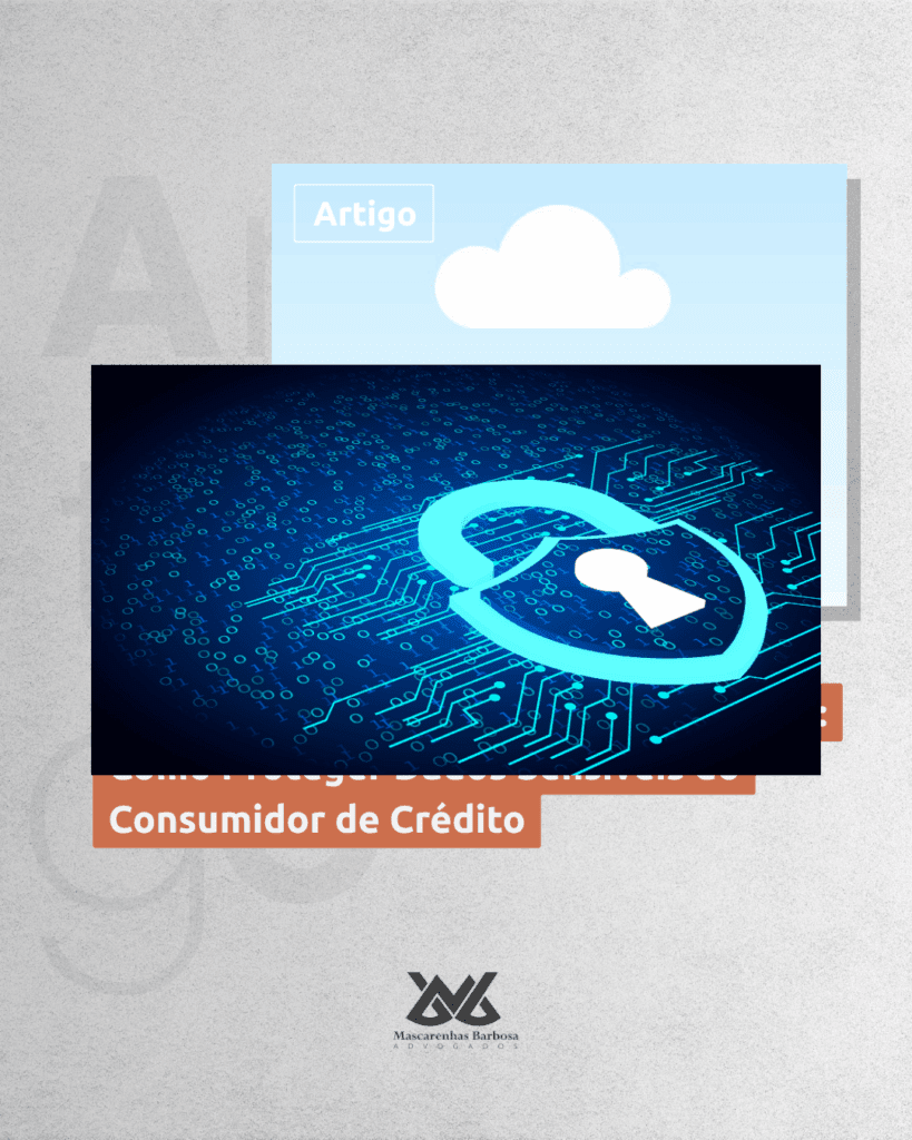 A LGPD e as Instituições de Pagamento: Como Proteger Dados Sensíveis do Consumidor de Crédito